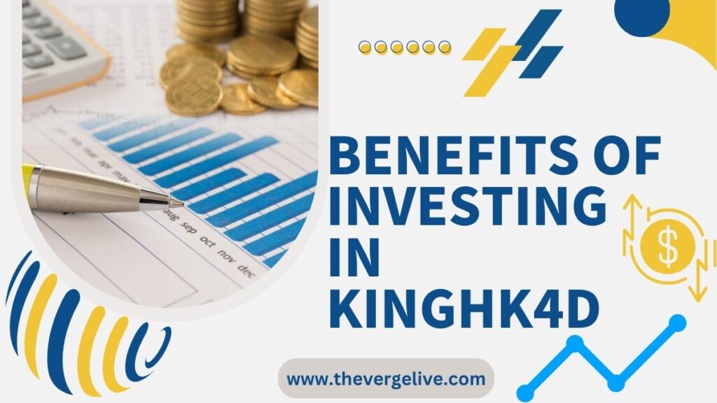 Bеnеfits of Invеsting in Kinghk4d