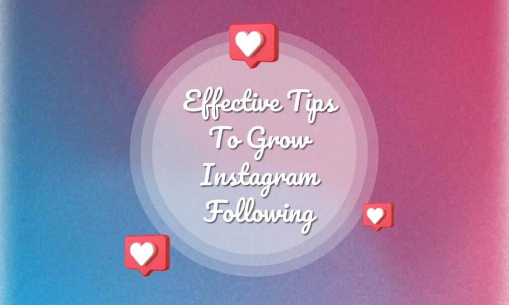 Effective Tips To Grow Instagram Following