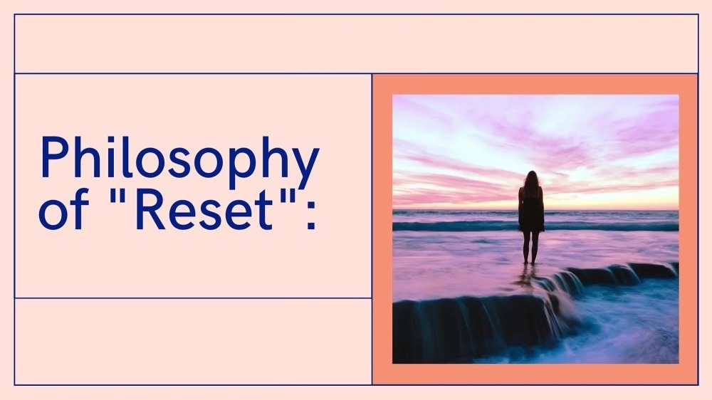 Philosophy of "Reset":