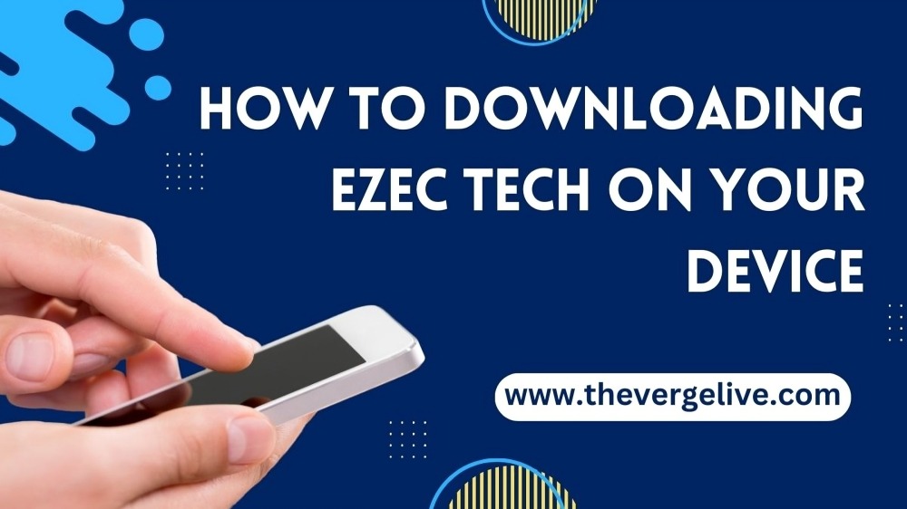 How to Downloading Ezec Tech on Your Device